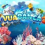 Vua bắn cá – Trải nghiệm game bắn cá 3D đỉnh cao nhất